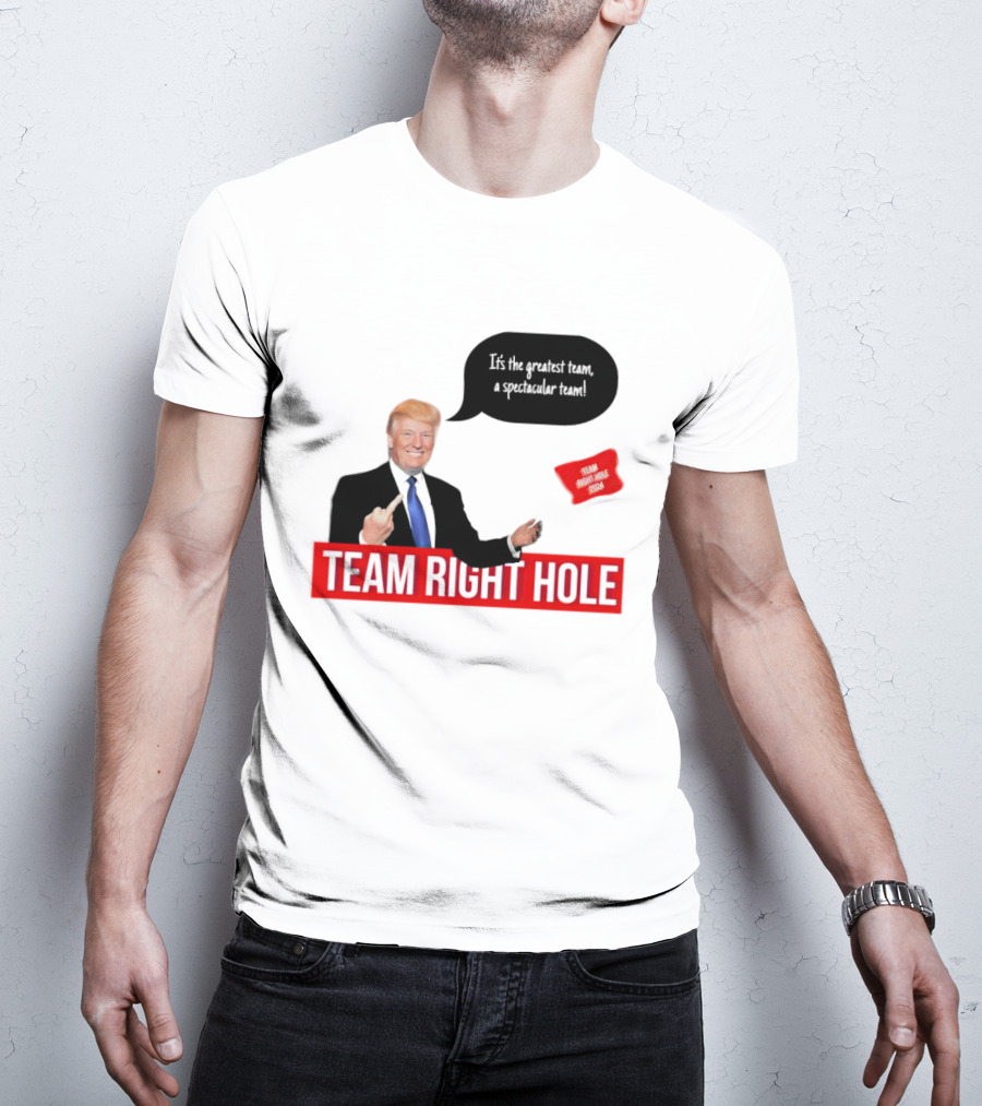 Team Right Hole It's The Greatest Team A Spectacular Team T-Shirt
