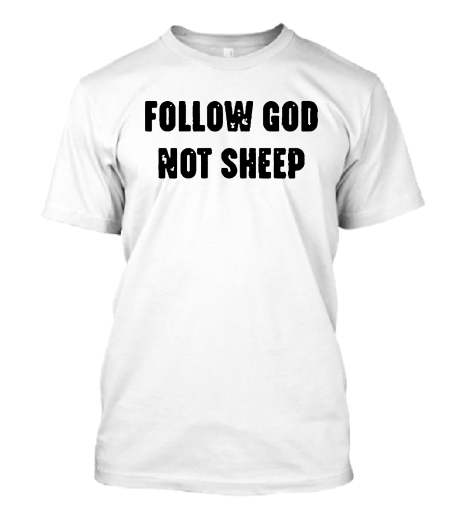 Follow God Not Sheep T-Shirt