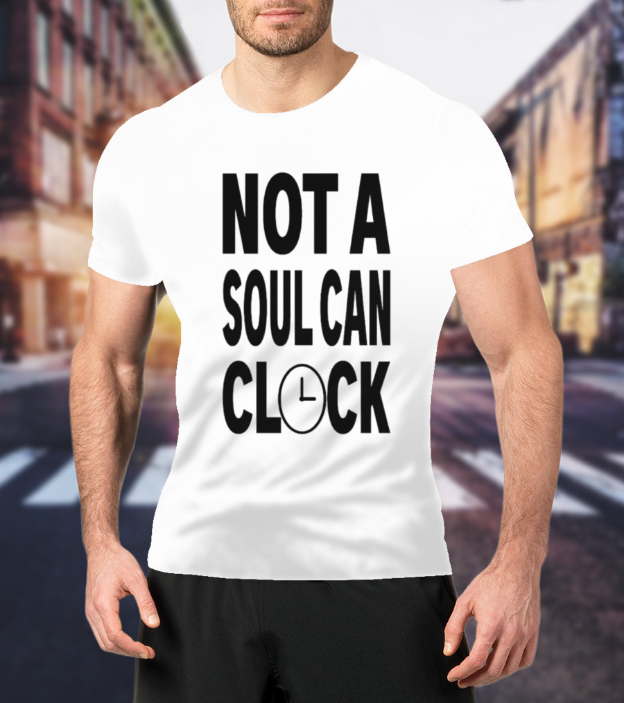 Not A Soul Can Clock Drag Queen T-Shirt