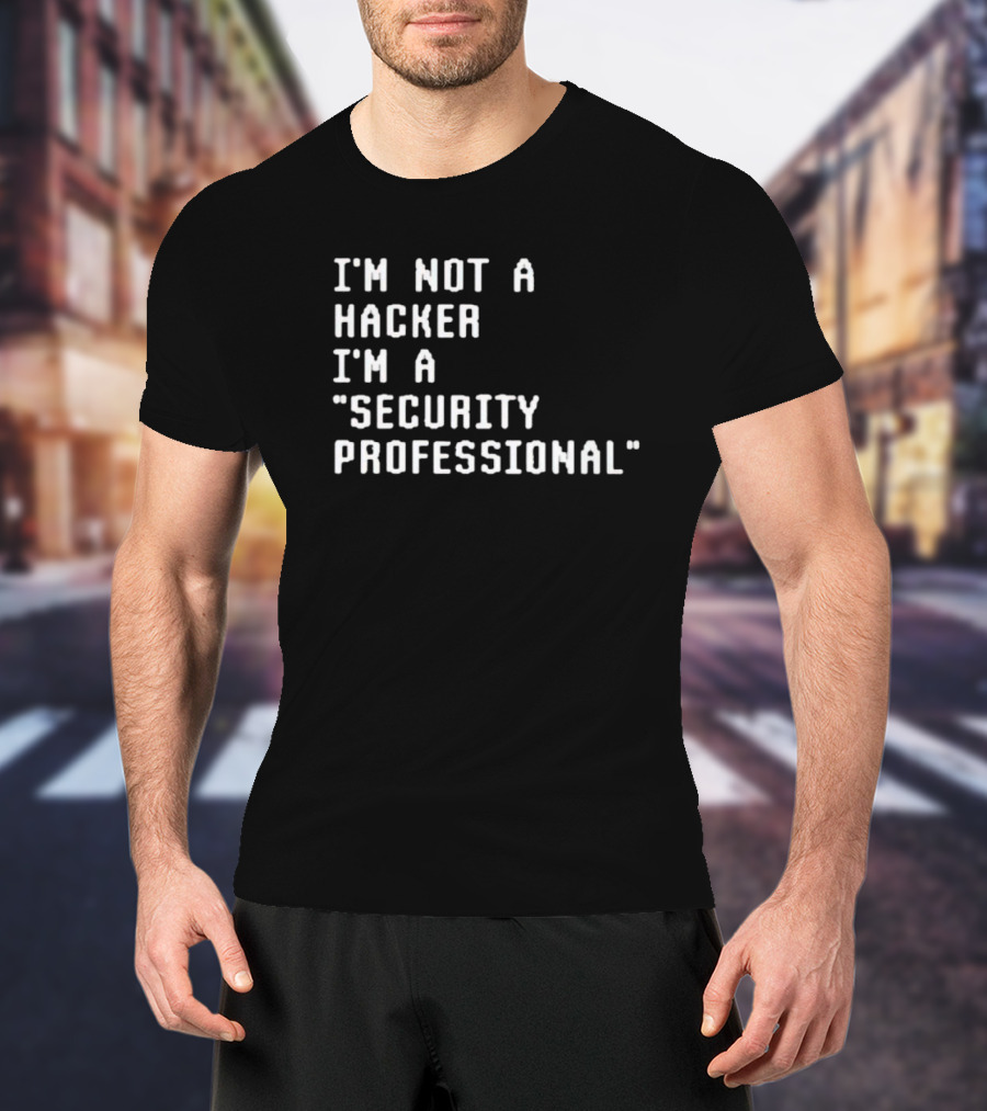 I'm Not A Hacker I'm A Security Professional T-Shirt