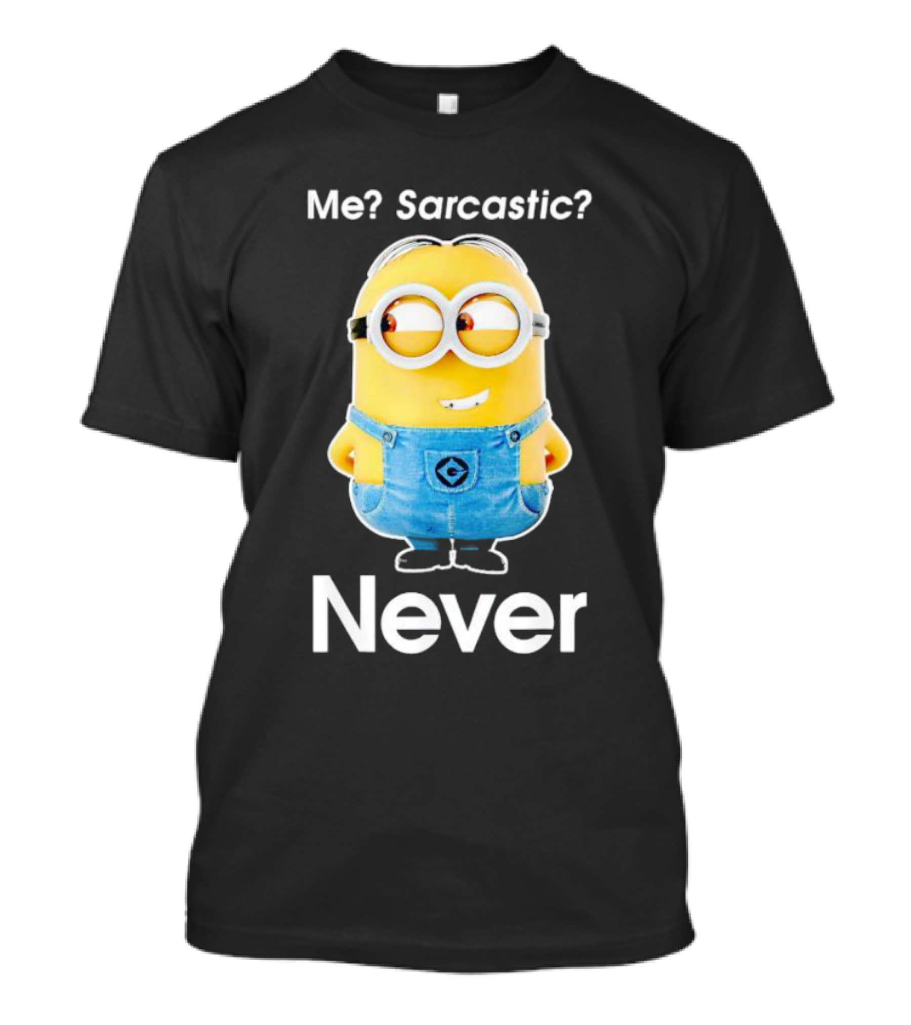 Me Sarcastic Minion Never Questioning Humor T-Shirt