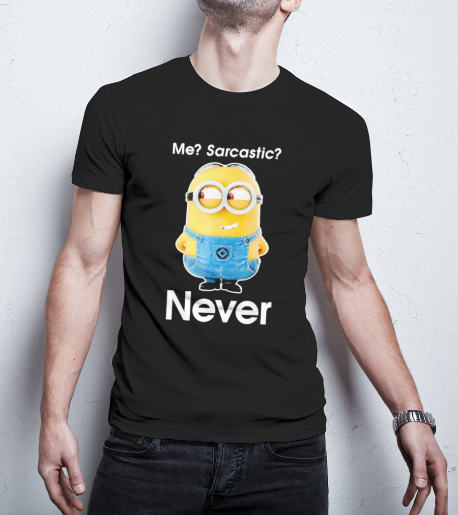 Me Sarcastic Minion Never Questioning Humor T-Shirt