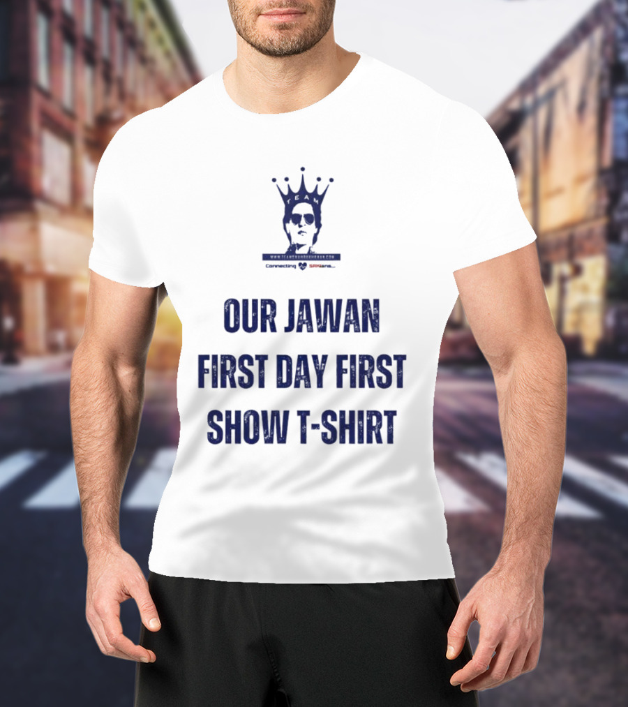 Our Jawan First Day First Show T-Shirt Specially For Srkians T-Shirt