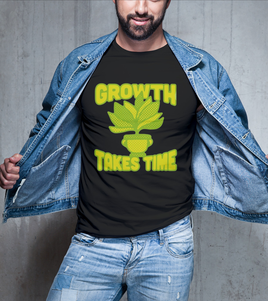 Growth Takes Time Plant Pot T-Shirt