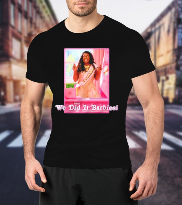 We Did It Barbies T-Shirt