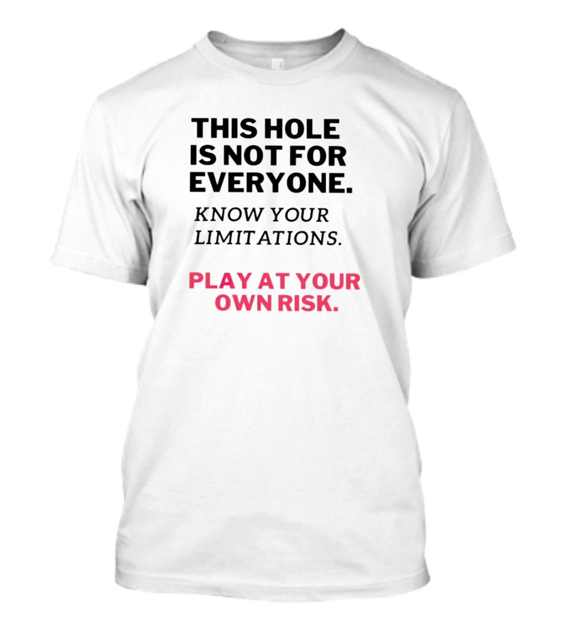 This Hole Is Not For Everyone Know Your Limitations Play At Your Own Risk T-Shirt