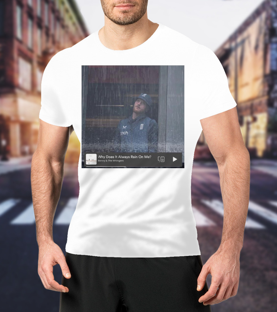 Benny And The Whingers Why Does It Always Rain On Me England Cricket Player In Rainy Window Scene T-Shirt
