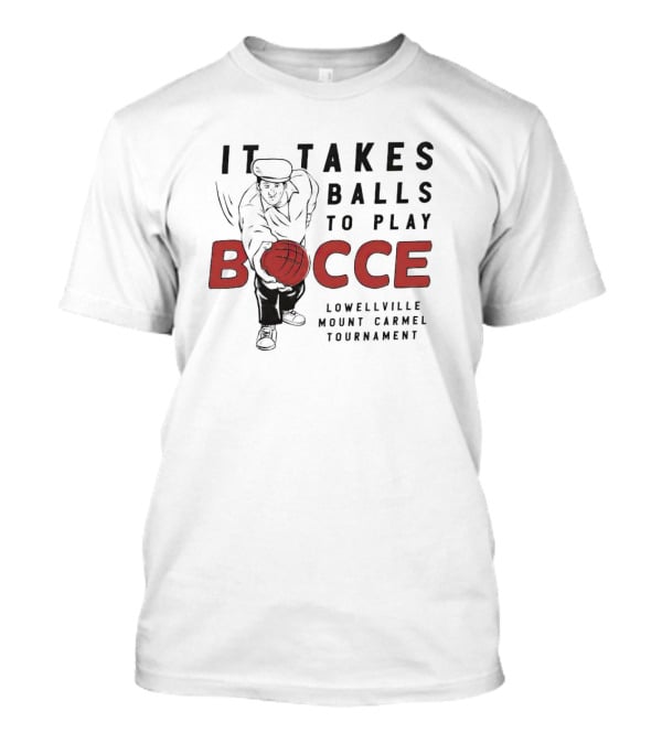 It Takes Balls To Play Bocce Lowellville Mount Carmel Tournament T-Shirt