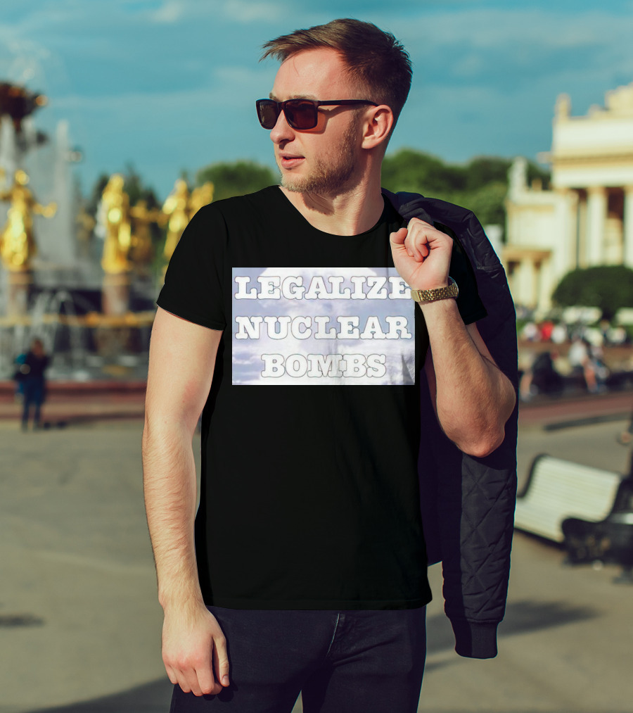 Legalize Nuclear Bombs Mushroom Cloud Background T-Shirt