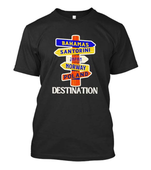 Destination Bahamas Santorini Japan Norway Poland T-Shirt