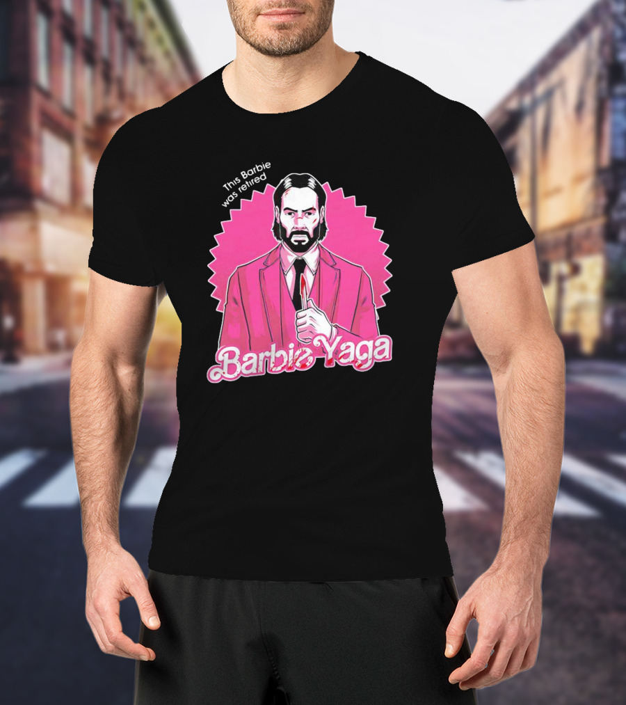 This Barbie Was Retired Barbie Yaga John Wick T-Shirt