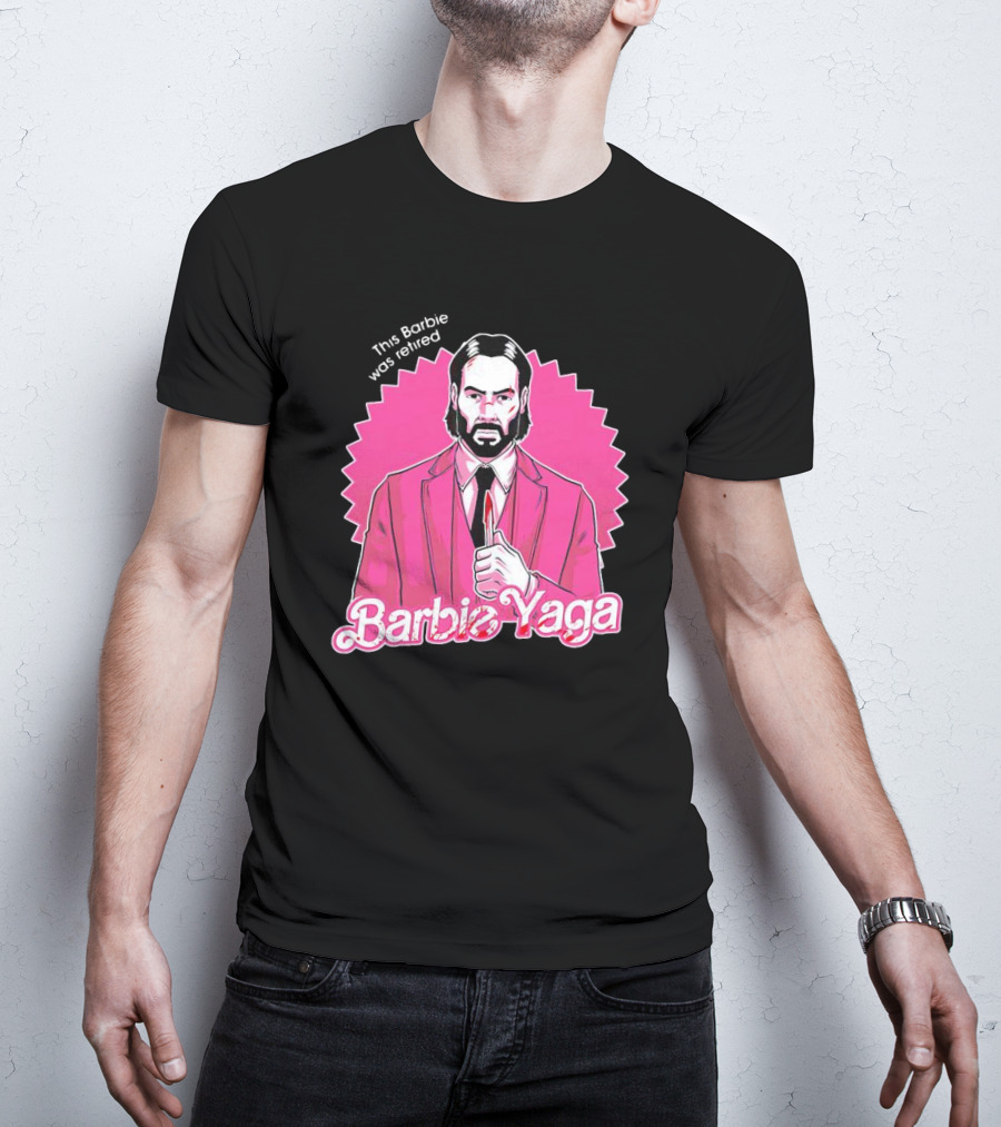 This Barbie Was Retired Barbie Yaga John Wick T-Shirt