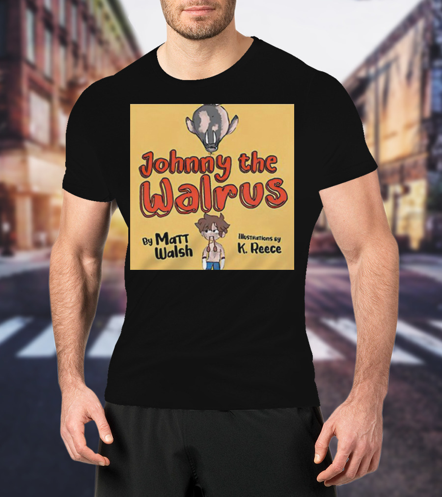 Johnny The Walrus By Matt Walsh Illustrations By K. Reece T-Shirt