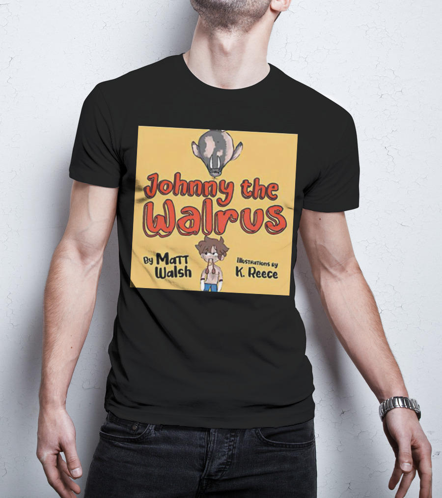 Johnny The Walrus By Matt Walsh Illustrations By K. Reece T-Shirt