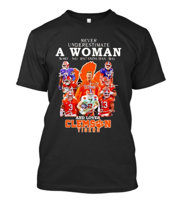 Never Underestimate A Woman Who Understands Baseball And Loves Clemson Tigers T-Shirt