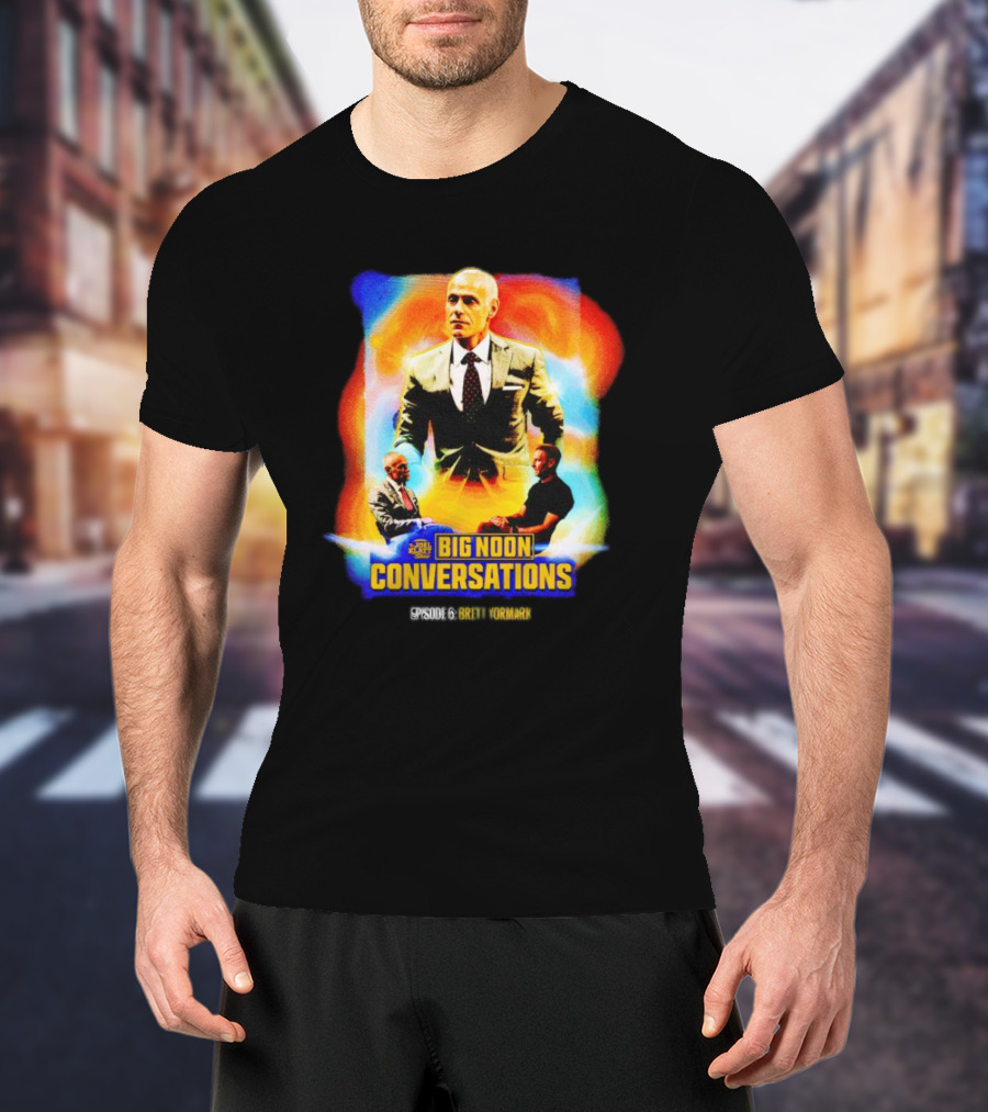 Big Noon Conversations Episode 6 Brett Yormark T-Shirt