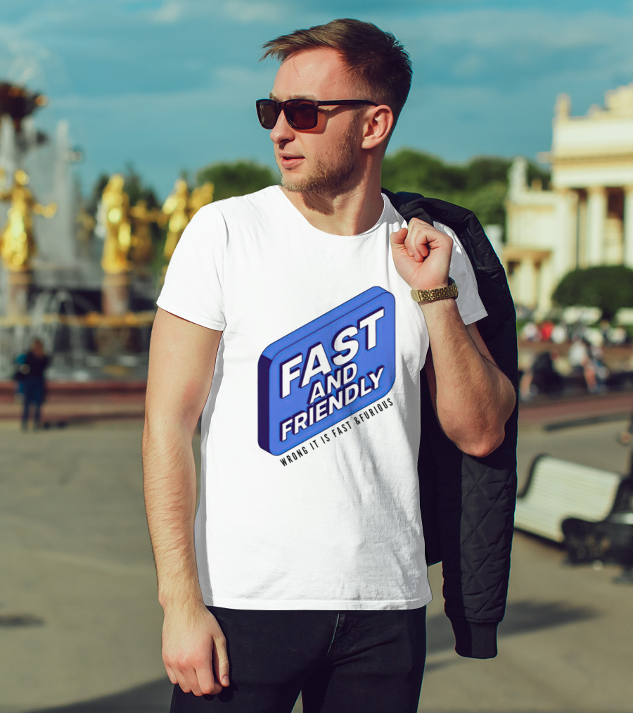 Fast And Friendly Wrong It Is Fast And Furious T-Shirt