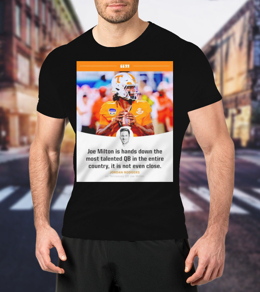 Joe Milton Is Hands Down The Most Talented QB In The Entire Country, It Is Not Even Close T-Shirt