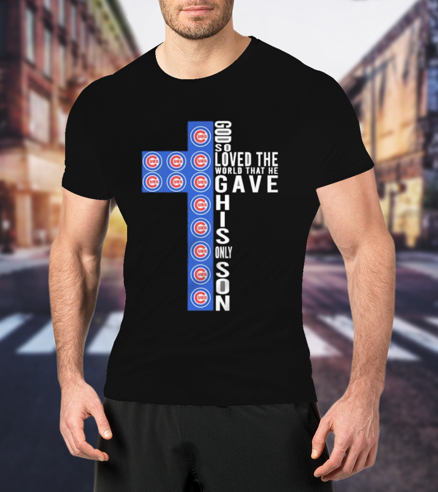 Chicago Cubs God So Loved The World That He Gave His Only Son Cross T-Shirt