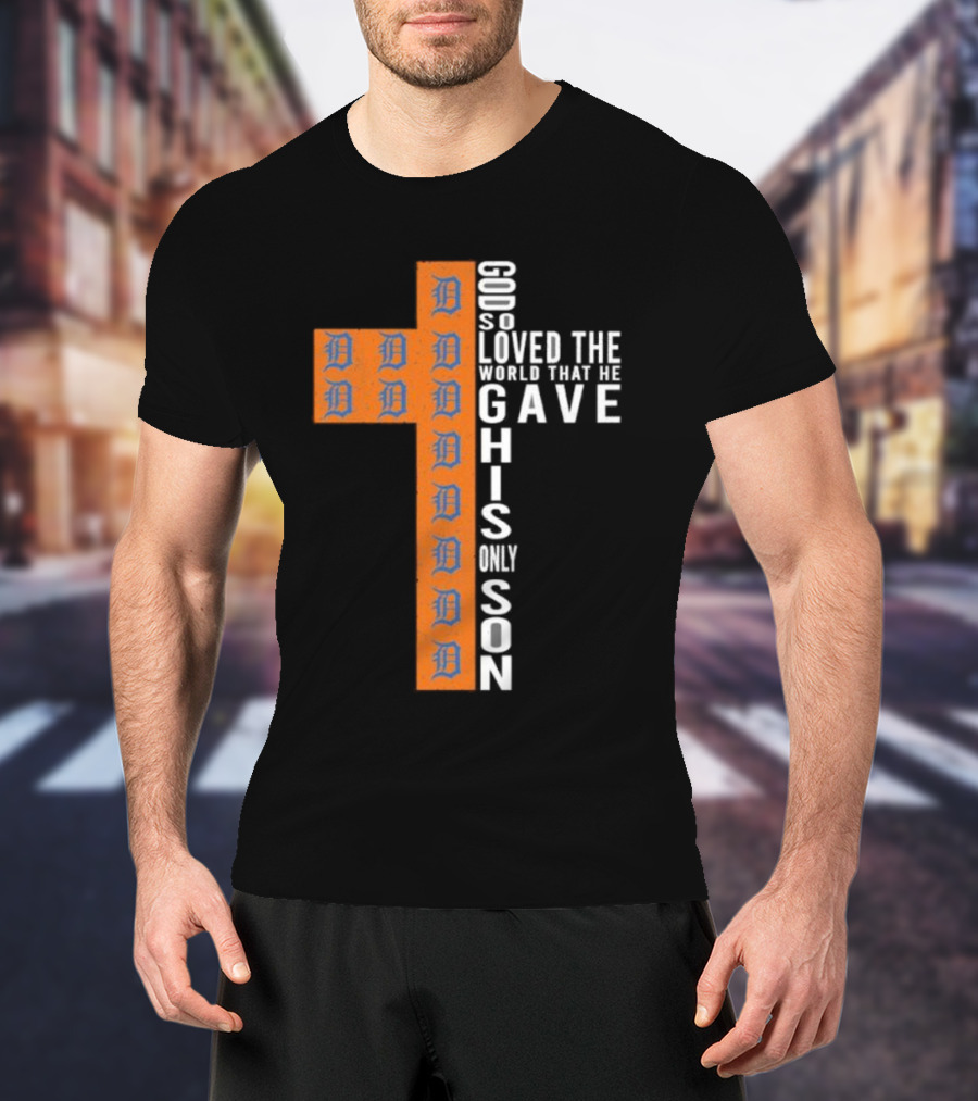 Detroit Tigers Cross God So Loved The World That He Gave His Only Son T-Shirt