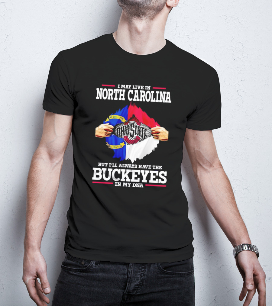 I May Live In North Carolina But I'll Always Have The Ohio State Buckeyes In My DNA T-Shirt