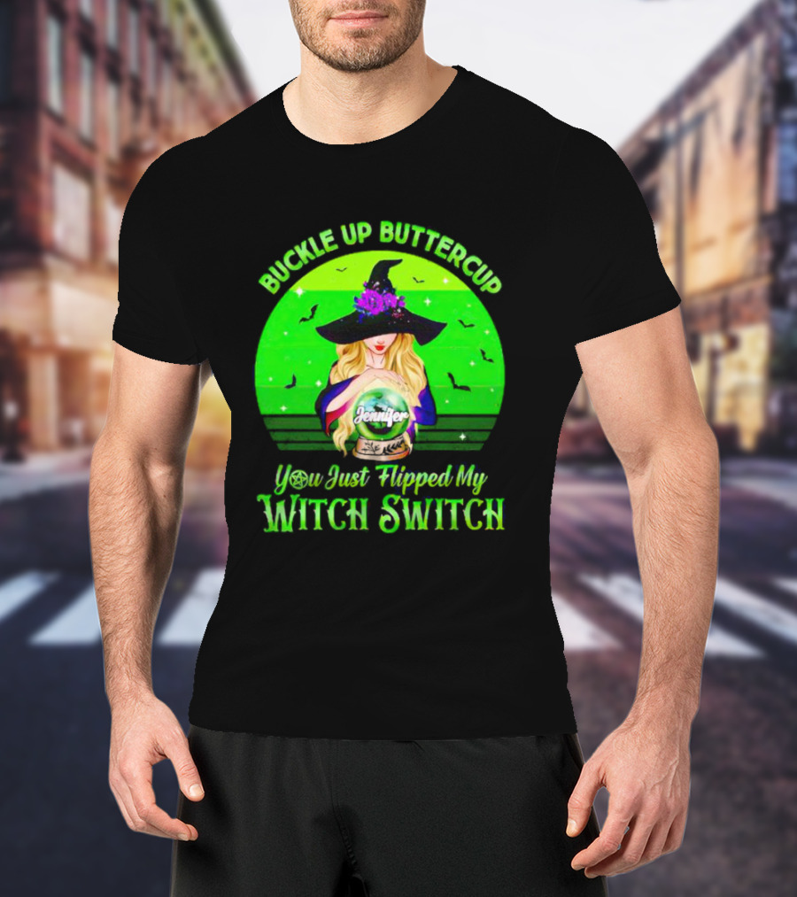 Buckle Up Buttercup You Just Flipped My Witch Switch Jennifer T-Shirt
