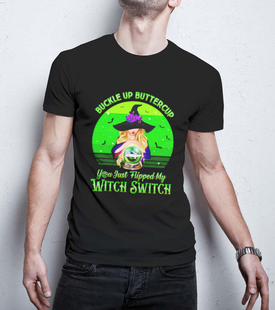 Buckle Up Buttercup You Just Flipped My Witch Switch Jennifer T-Shirt