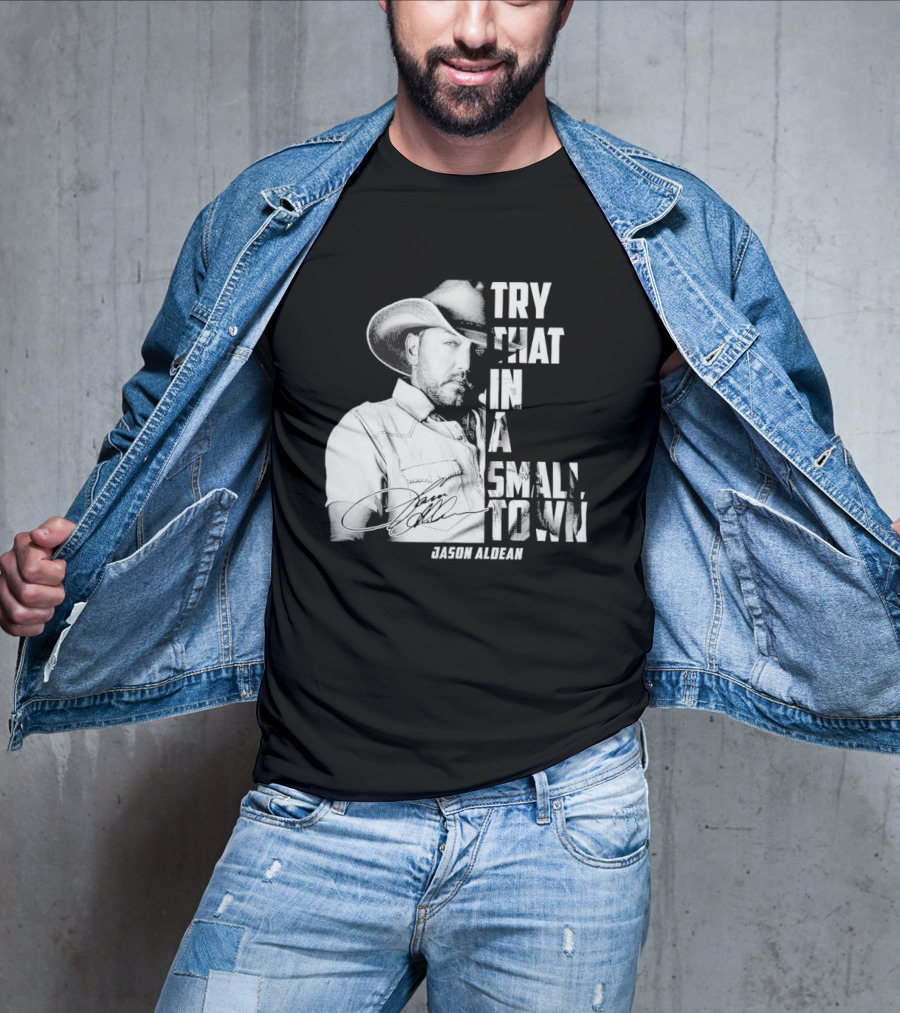 Try That In A Small Town Jason Aldean Signature T-Shirt