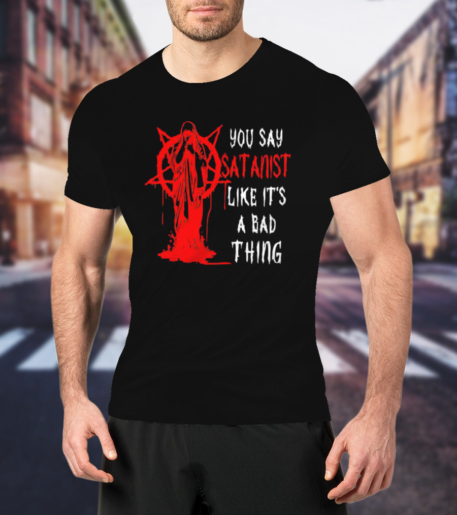 You Say Satanist Like It's A Bad Thing Pentagram Dripping Blood Virgin Mary T-Shirt