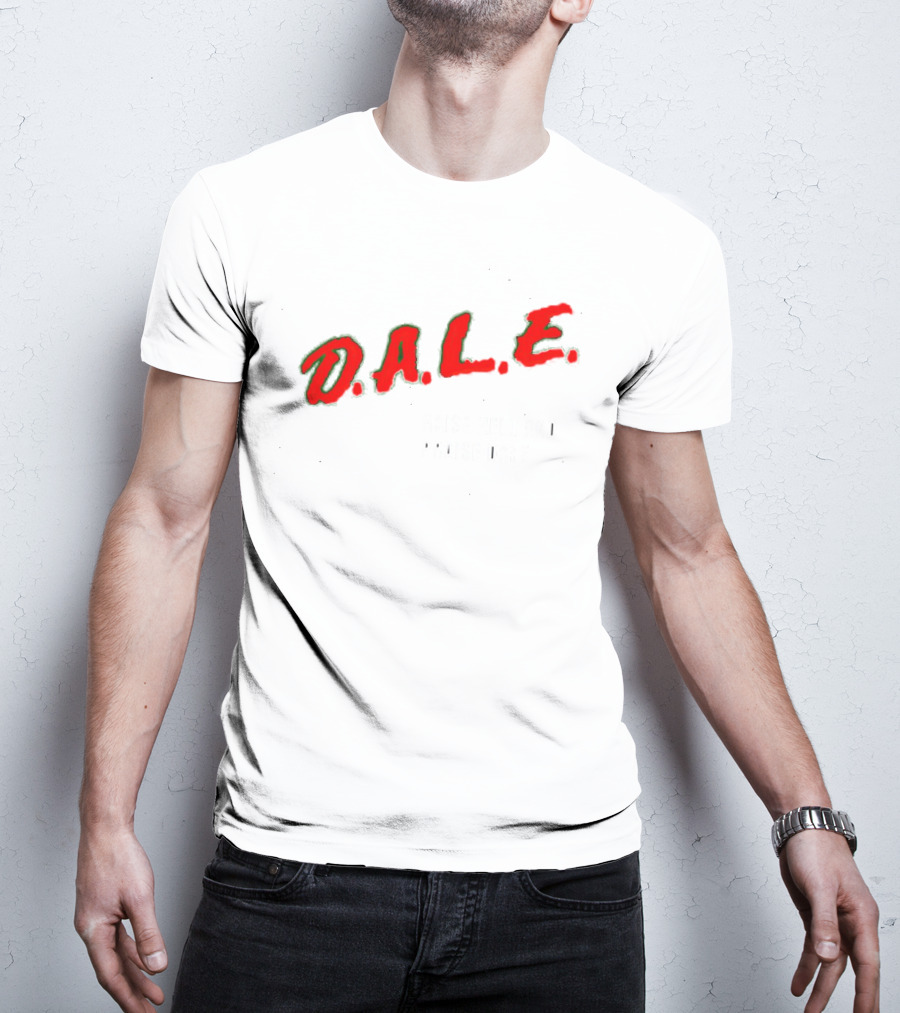 D.A.L.E. Raise Hell And Praise Dale T-Shirt