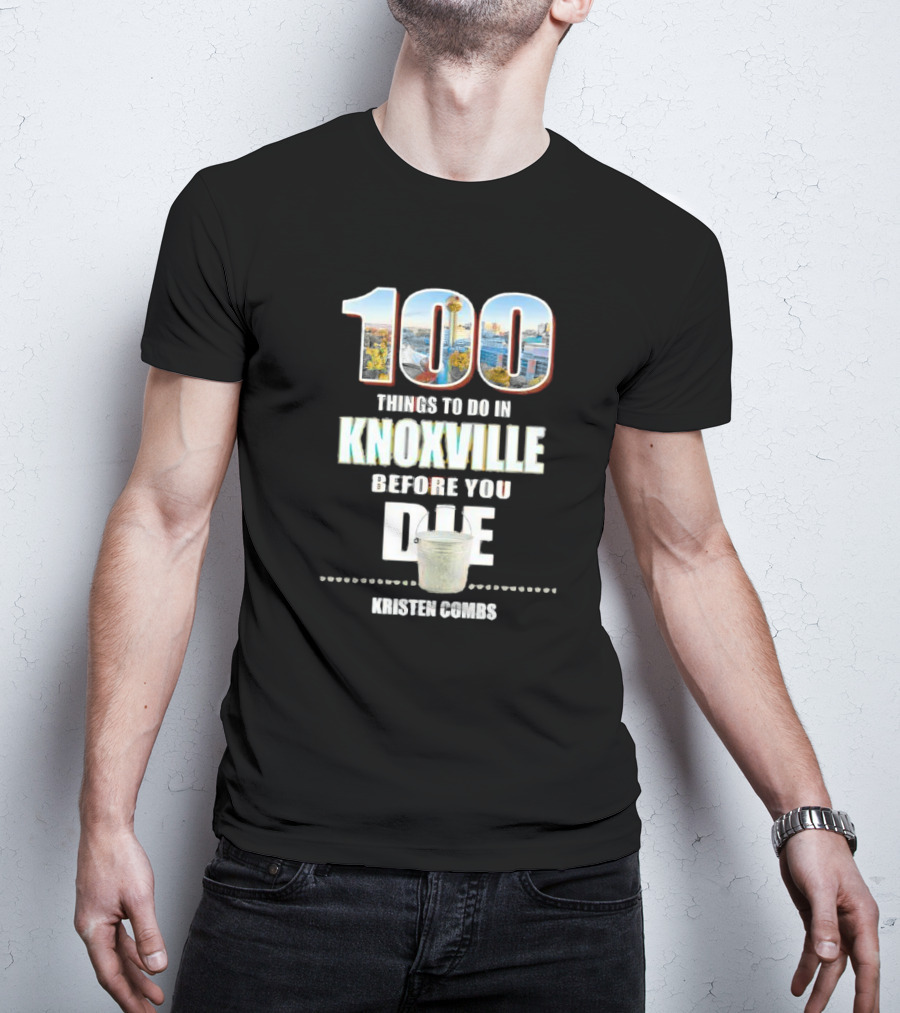 Kristen Combs Bucket List 100 Things To Do In Knoxville Before You Die T-Shirt
