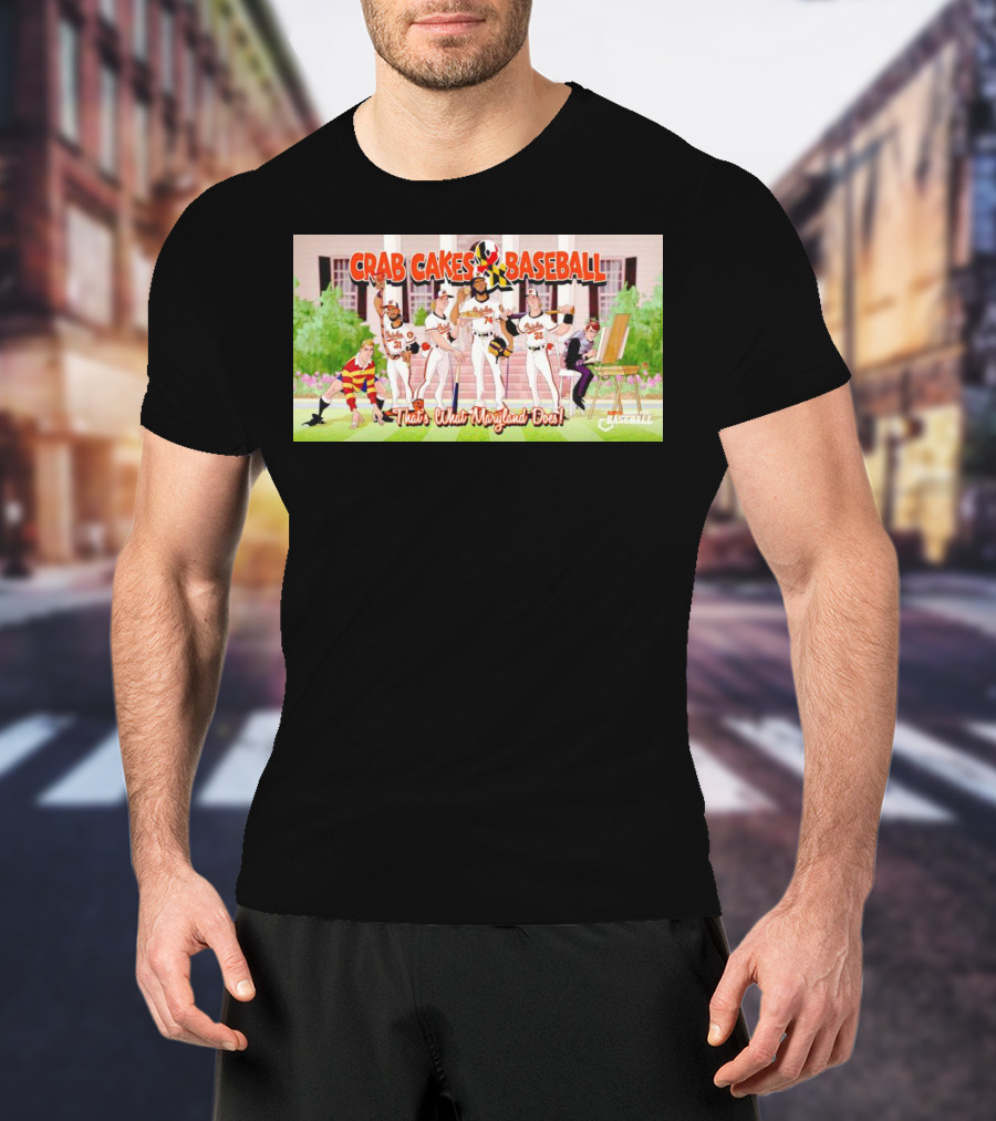 Crab Cakes Baseball That's What Maryland Does Orioles Players Art Mae-stro T-Shirt