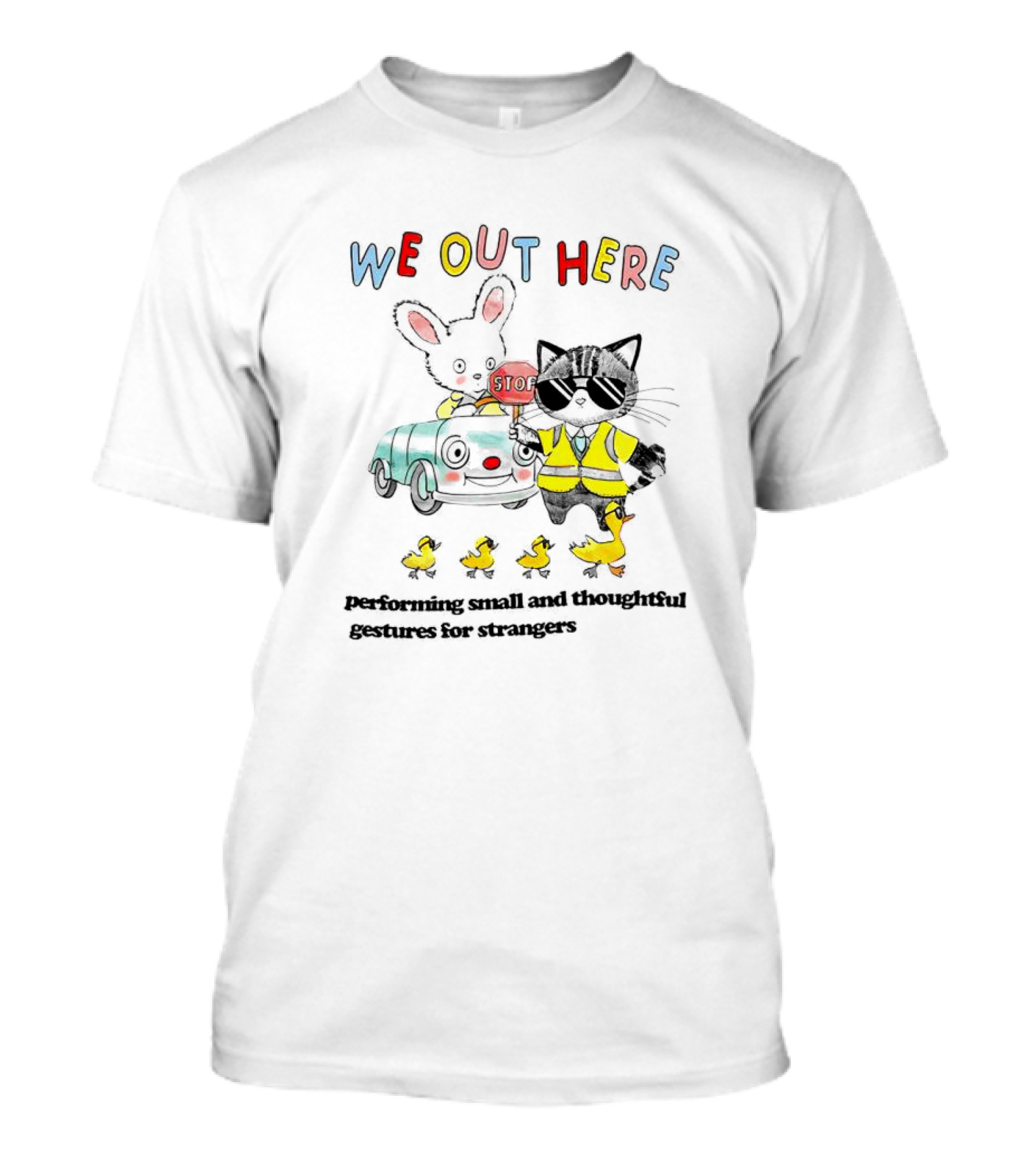 WE OUT HERE Performing Small And Thoughtful Gestures For Strangers T-Shirt