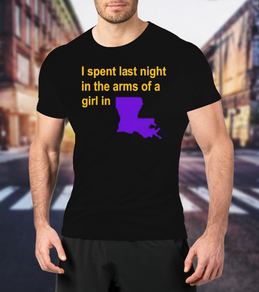 I Spent Last Night In The Arms Of A Girl In Louisiana State Outline T-Shirt