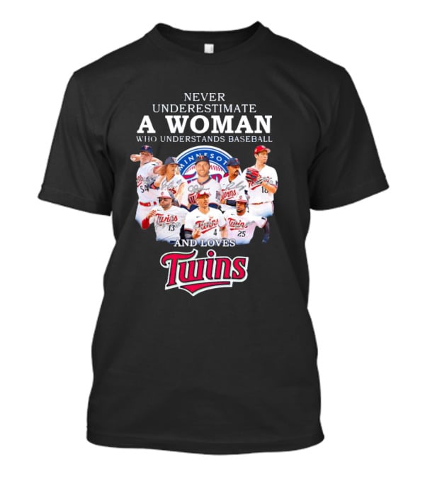 Never Underestimate A Woman Who Understands Baseball And Loves Minnesota Twins T-Shirt