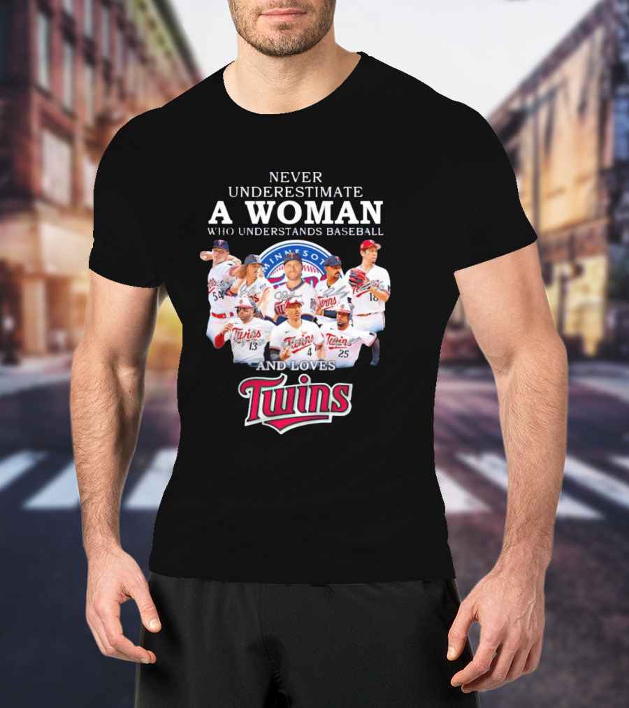 Never Underestimate A Woman Who Understands Baseball And Loves Minnesota Twins T-Shirt
