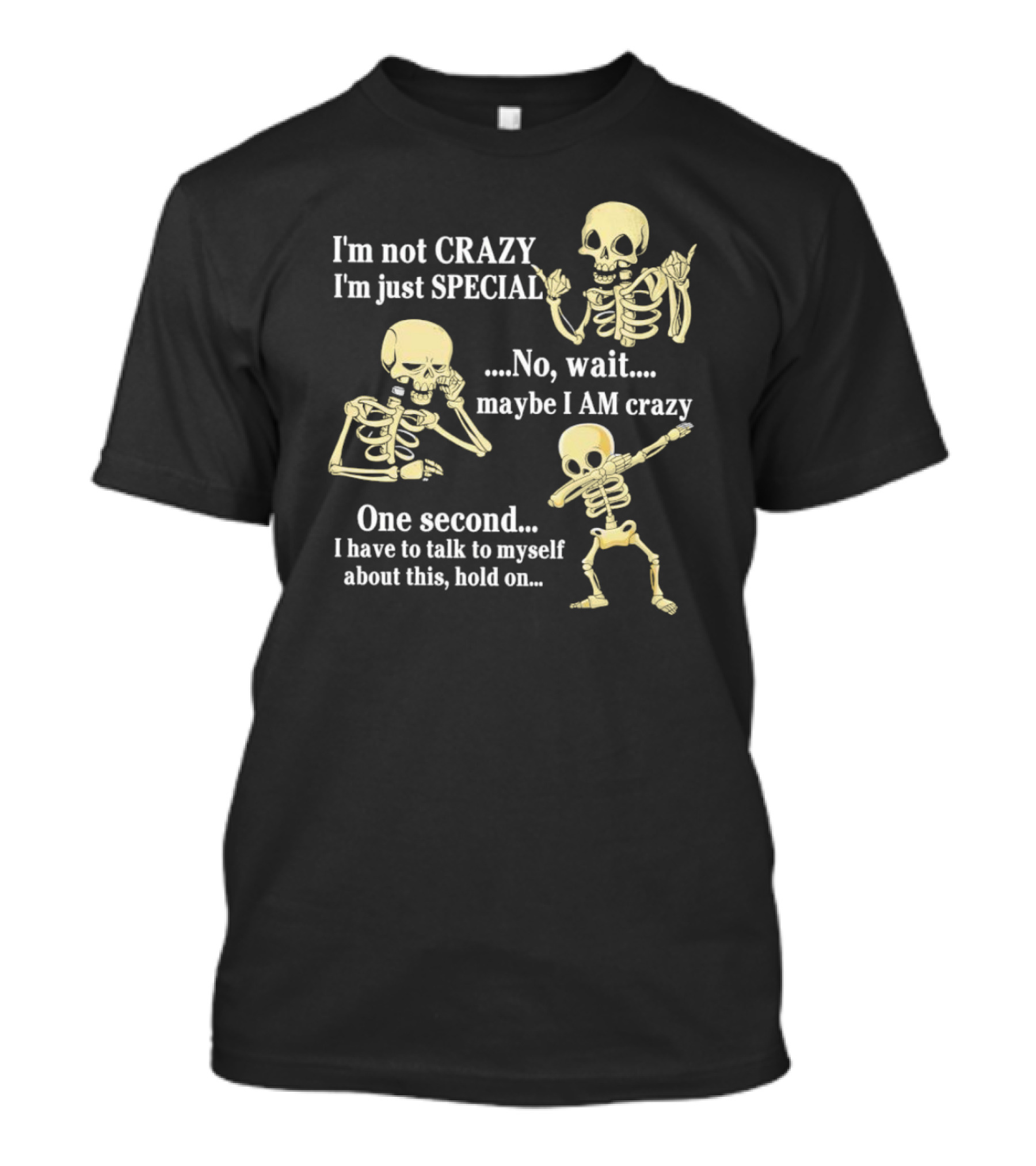 I'm Not Crazy I'm Just Special No Wait Maybe I Am Crazy Skeleton Dance T-Shirt