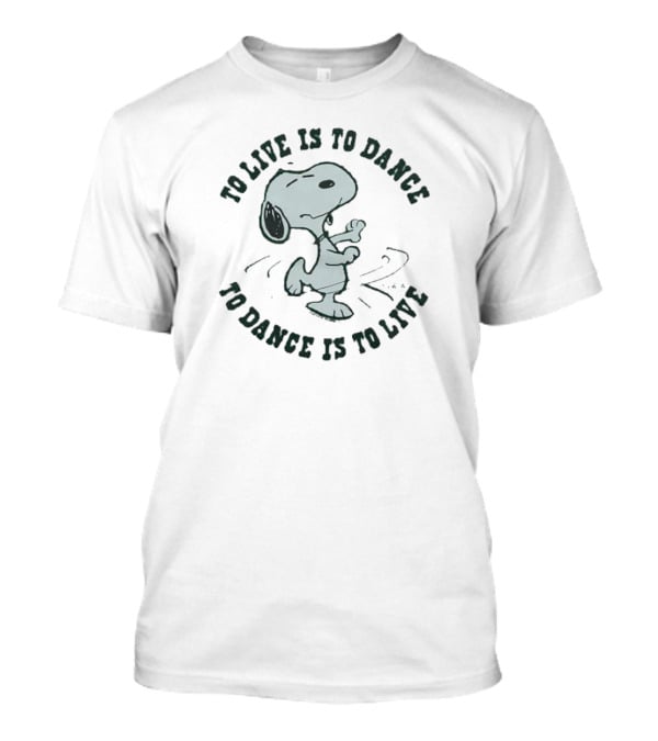 Snoopy To Live Is To Dance To Dance Is To Live Peanuts T-Shirt