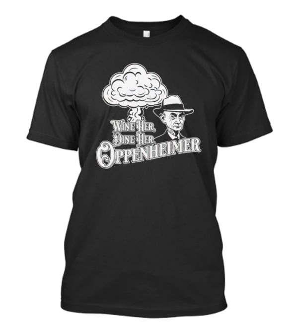Wine Her Dine Her Oppenheimer Retro Atomic Bomb T-Shirt
