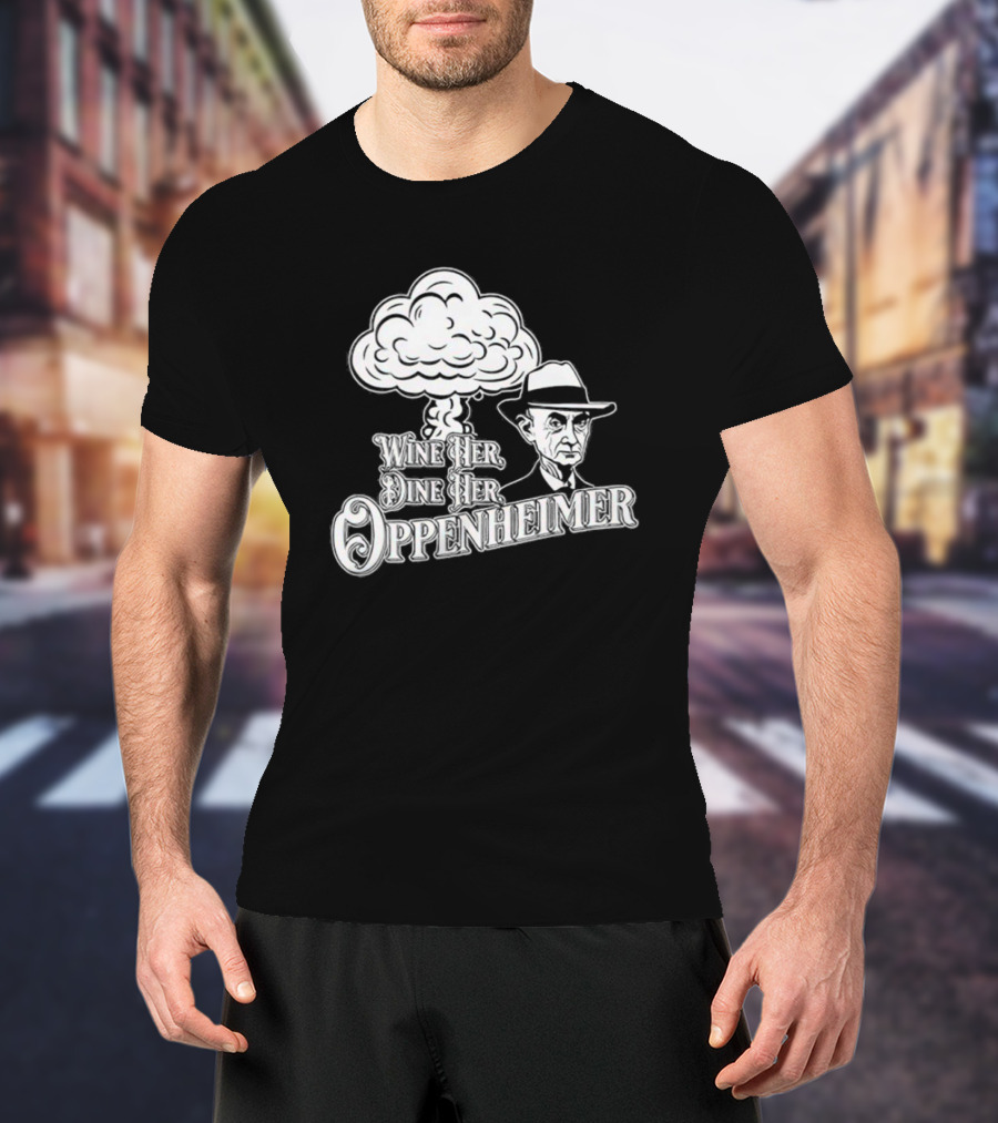 Wine Her Dine Her Oppenheimer Retro Atomic Bomb T-Shirt