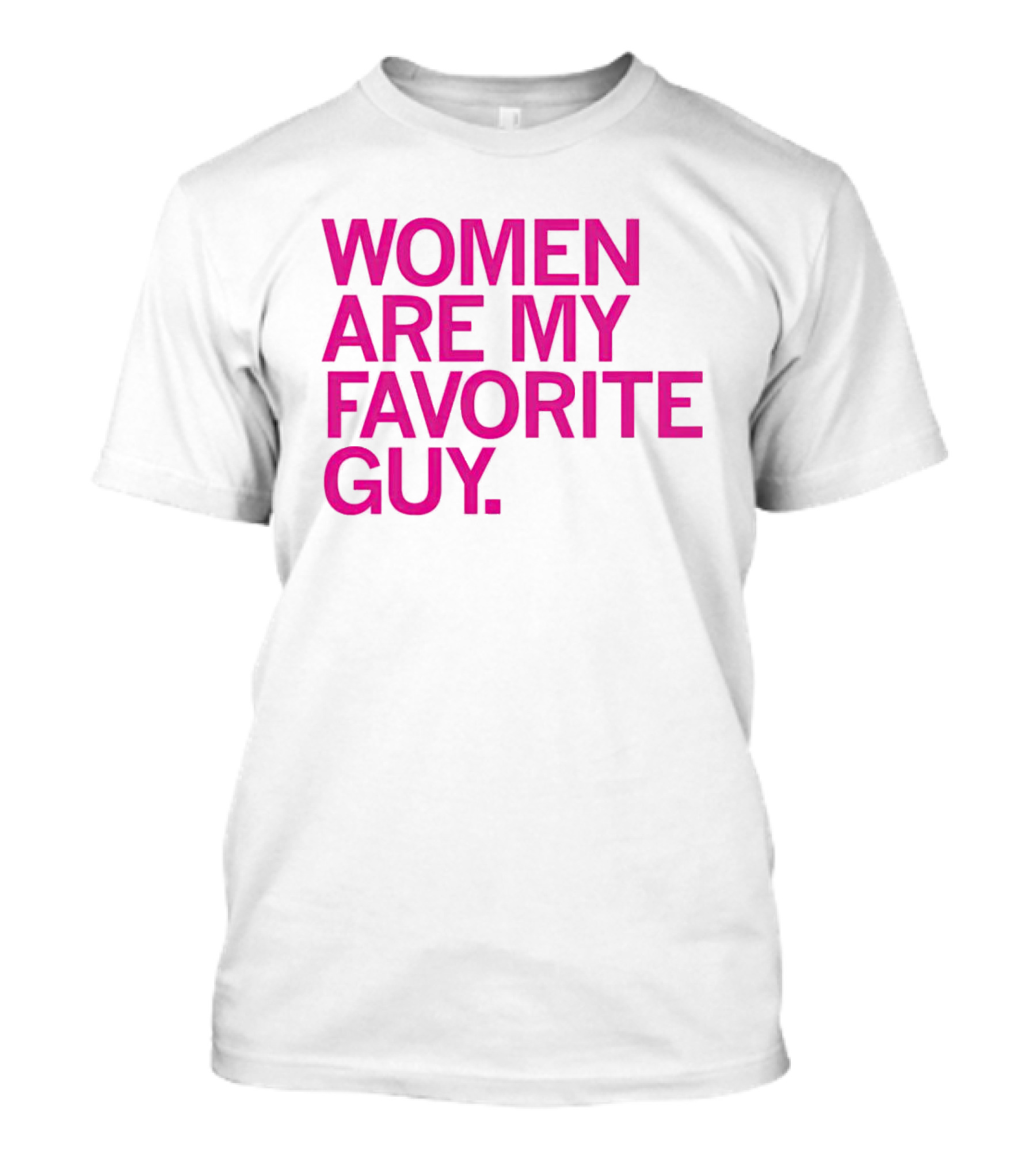 Women Are My Favorite Guy T-Shirt