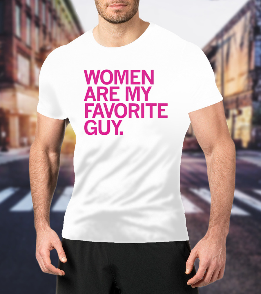 Women Are My Favorite Guy T-Shirt