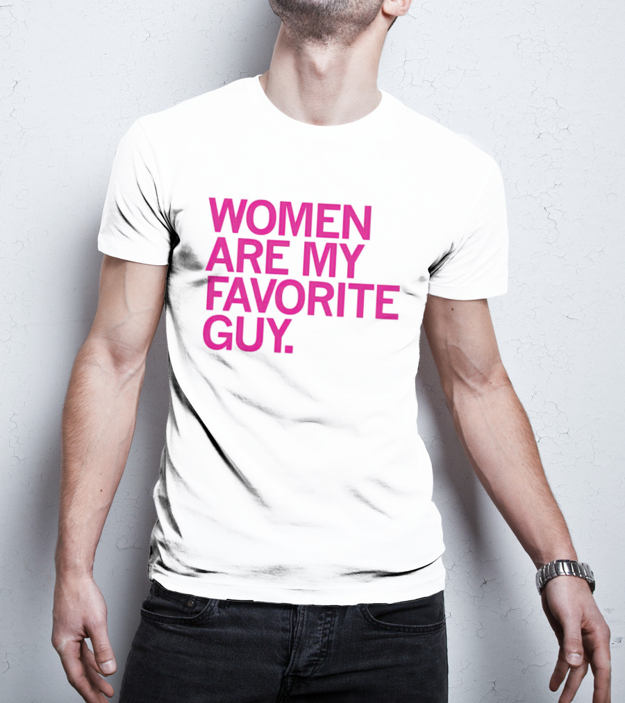 Women Are My Favorite Guy T-Shirt