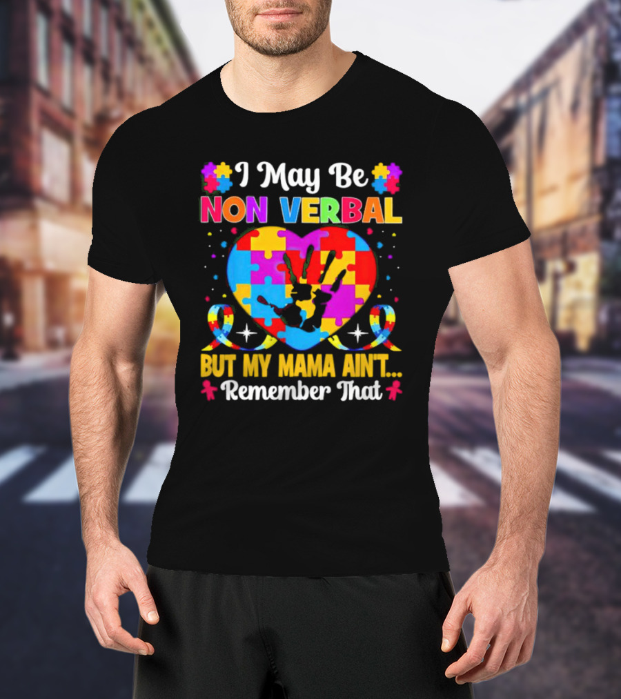 I May Be Non Verbal But My Mama Ain't Remember That Autism Heart Puzzle T-Shirt