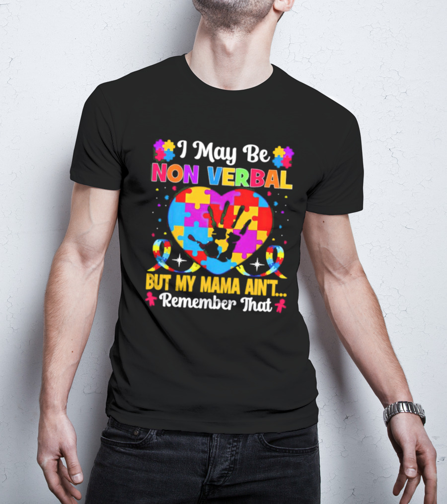 I May Be Non Verbal But My Mama Ain't Remember That Autism Heart Puzzle T-Shirt