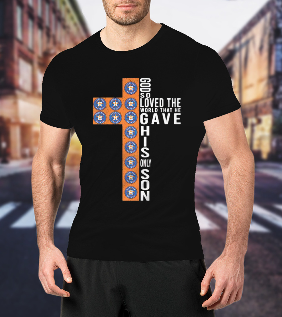 Astros God So Loved The World That He Gave His Only Son Cross T-Shirt
