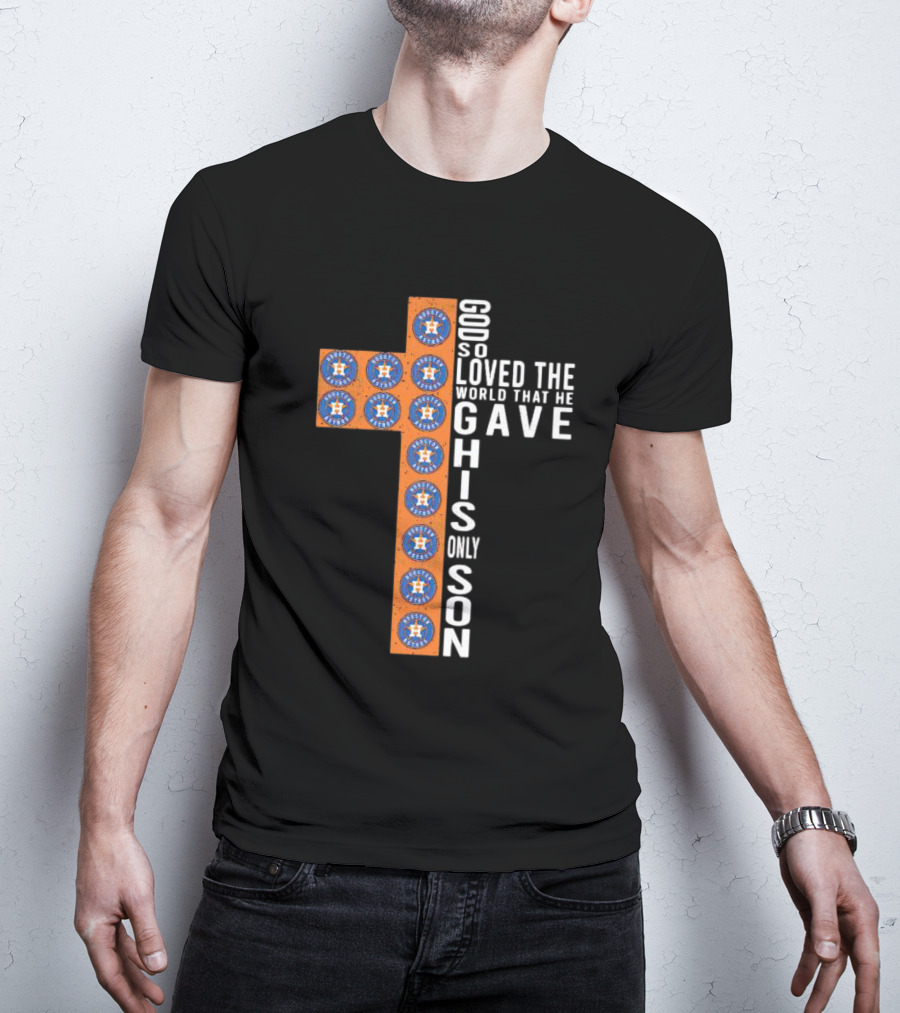 Astros God So Loved The World That He Gave His Only Son Cross T-Shirt