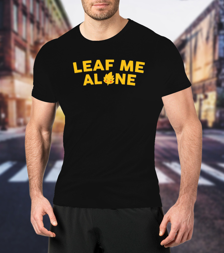 LEAF ME ALONE Leaf Character With Eyes And Smile T-Shirt