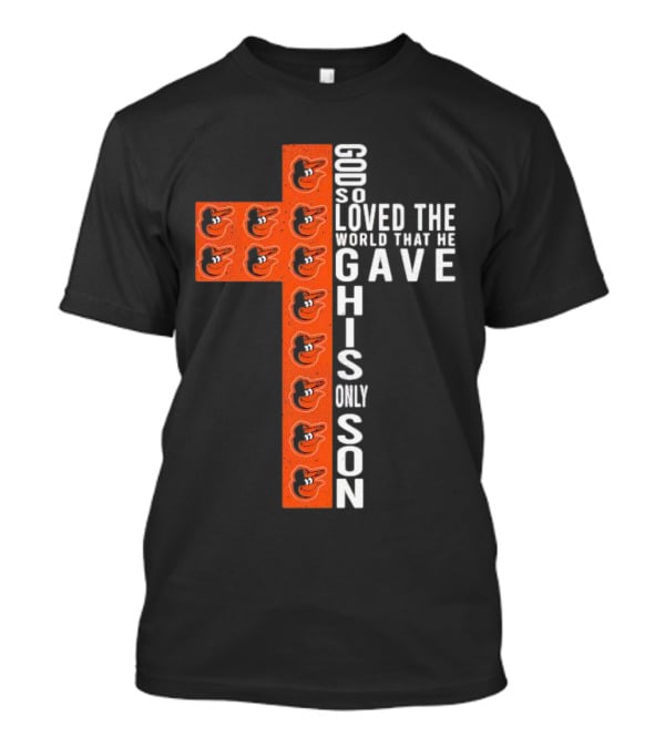 God So Loved The World That He Gave His Only Son Orioles Cross T-Shirt