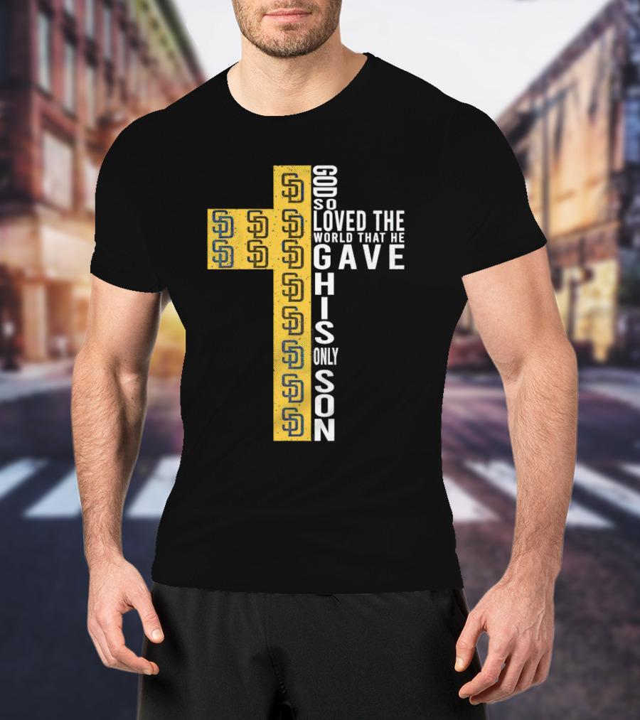 Padres SD Cross God So Loved The World That He Gave His Only Son T-Shirt